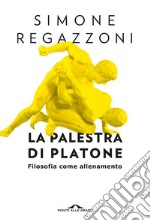 La palestra di Platone: Filosofia come allenamento. E-book. Formato EPUB ebook