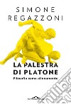La palestra di Platone: Filosofia come allenamento. E-book. Formato EPUB ebook