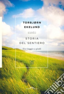 Storia del sentiero: Un viaggio a piedi. E-book. Formato EPUB ebook di Torbjørn Ekelund