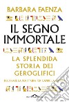 Il segno immortale: Decifrare la scrittura per capire la civiltà. E-book. Formato EPUB ebook