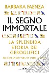 Il segno immortale: Decifrare la scrittura per capire la civiltà. E-book. Formato PDF ebook