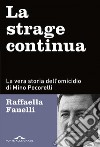 La strage continua: La vera storia dell'omicidio di Mino Pecorelli. E-book. Formato EPUB ebook di Raffaella Fanelli