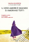 Il vero amore è quando si amorano tutti: Dialoghi di una bimba col suo papà dalla nascita ai quattro anni. E-book. Formato EPUB ebook