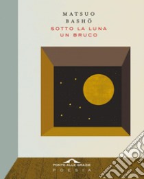 Sotto la luna un bruco. E-book. Formato EPUB ebook di Matsuo Basho