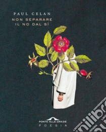 Non separare il no dal sì. E-book. Formato EPUB ebook di Paul Celan