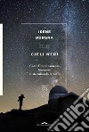 Cieli neri: Come l'inquinamento luminoso ci sta rubando la notte. E-book. Formato EPUB ebook di Irene Borgna