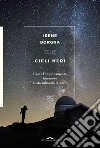 Cieli neri: Come l'inquinamento luminoso ci sta rubando la notte. E-book. Formato PDF ebook