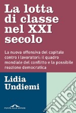 La lotta di classe nel XXI secolo: La nuova offensiva del capitale contro i lavoratori: il quadro mondiale del conflitto e la possibile reazione democratica. E-book. Formato EPUB ebook