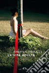 La vita adulta. E-book. Formato EPUB ebook di Andrea Inglese