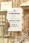 L'Antonia: Poesie, lettere e fotografie di Antonia Pozzi scelte e raccontate da Paolo Cognetti. E-book. Formato EPUB ebook