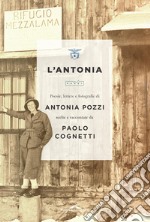 L'Antonia: Poesie, lettere e fotografie di Antonia Pozzi scelte e raccontate da Paolo Cognetti. E-book. Formato PDF ebook