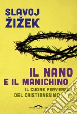 Il nano e il manichino: Il cuore perverso del cristianesimo. E-book. Formato PDF ebook