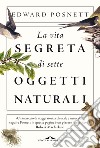 La vita segreta di sette oggetti naturali. E-book. Formato EPUB ebook