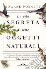 La vita segreta di sette oggetti naturali. E-book. Formato PDF ebook