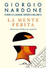 La mente ferita: Attraversare il dolore per superarlo. E-book. Formato EPUB ebook