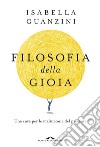 Filosofia della gioia: Una cura per le malinconie del presente. E-book. Formato EPUB ebook di Isabella Guanzini