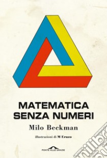 Matematica senza numeri. E-book. Formato EPUB ebook di Milo Beckman