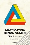 Matematica senza numeri. E-book. Formato EPUB ebook di Milo Beckman