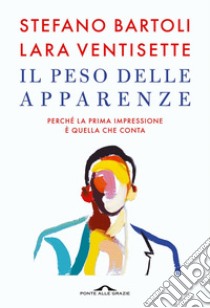 Il peso delle apparenze: Perché la prima impressione è quella che conta. E-book. Formato EPUB ebook di Stefano Bartoli