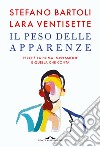 Il peso delle apparenze: Perché la prima impressione è quella che conta. E-book. Formato EPUB ebook di Stefano Bartoli