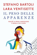 Il peso delle apparenze: Perché la prima impressione è quella che conta. E-book. Formato PDF ebook