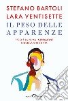 Il peso delle apparenze: Perché la prima impressione è quella che conta. E-book. Formato PDF ebook di Stefano Bartoli