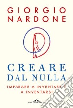 Creare dal nulla: Imparare a inventare e a inventarsi. E-book. Formato EPUB ebook