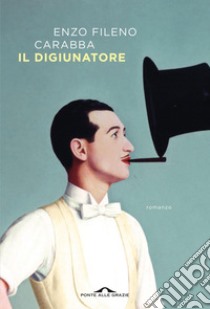 Il digiunatore. E-book. Formato EPUB ebook di Enzo Fileno Carabba