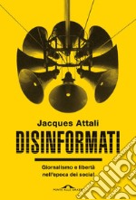 Disinformati: Giornalismo e libertà nell'epoca dei social. E-book. Formato EPUB ebook