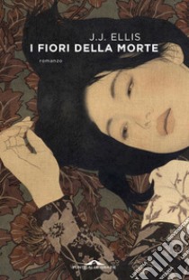 I fiori della morte. E-book. Formato EPUB ebook di J.J. Ellis