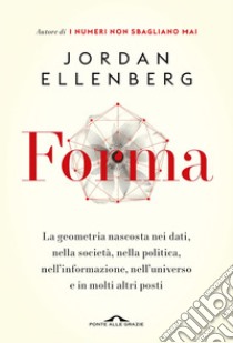 Forma: La geometria nascosta nei dati, nella società, nella politica, nell’informazione, nell’universo e in molti altri posti. E-book. Formato EPUB ebook di Jordan Ellenberg