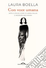 Con voce umana: Arte e vita nei corpi di Maria Callas e Ingeborg Bachmann. E-book. Formato EPUB ebook