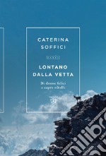 Lontano dalla vetta: Di donne felici e capre ribelli. E-book. Formato EPUB ebook