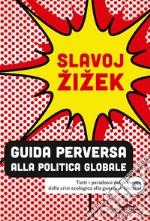 Guida perversa alla politica globale: Tutti i paradossi del presente dalla crisi ecologica alla guerra in Ucraina. E-book. Formato EPUB ebook