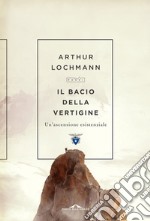 Il bacio della vertigine: Un'ascensione esistenziale. E-book. Formato EPUB ebook