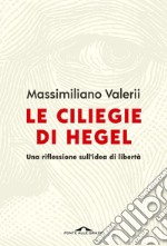 Le ciliegie di Hegel: Una riflessione sull'idea di libertà. E-book. Formato EPUB ebook