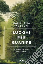 Luoghi per guarire: Il potere curativo della natura. E-book. Formato EPUB ebook