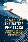 Una zattera per Itaca: L' Odissea come guida spirituale per naufraghi contemporanei. E-book. Formato EPUB ebook di Cesare Catà