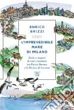 L'imprevedibile mare di MIlano: Gioie e stupori di sette viandanti tra Piazza Duomo e la Riviera di Levante. E-book. Formato EPUB ebook