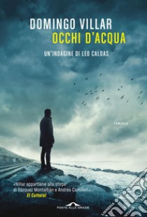 Occhi d'acqua: Un'indagine di Leo Caldas. E-book. Formato EPUB ebook di Domingo Villar