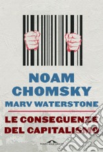 Le conseguenze del capitalismo: Disuguaglianze, guerre, disastri ecologici: resistere e reagire. E-book. Formato EPUB ebook