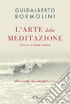 L'arte della meditazione: Meditare per respirare con l’Infinito. E-book. Formato EPUB ebook