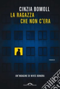 La ragazza che non c'era. E-book. Formato EPUB ebook di Cinzia Bomoll