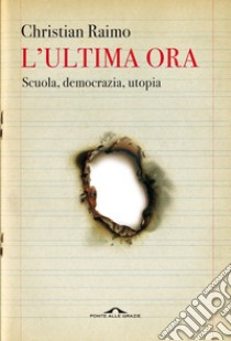 L'ultima ora: Scuola, democrazia, utopia. E-book. Formato EPUB ebook di Christian Raimo