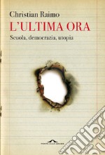 L'ultima ora: Scuola, democrazia, utopia. E-book. Formato EPUB ebook