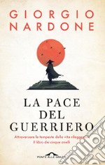 La pace del guerriero: Attraversare le tempeste della vita rileggendo 'Il libro dei cinque anelli'. E-book. Formato EPUB ebook