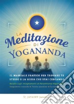 La meditazione di YoganandaIl manuale pratico per trovare te stesso e la gioia che stai cercando. E-book. Formato Mobipocket