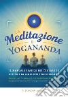 La meditazione di YoganandaIl manuale pratico per trovare te stesso e la gioia che stai cercando. E-book. Formato Mobipocket ebook