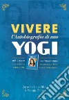 Vivere l?Autobiografia di uno yogi108 giorni con Yogananda - Esercizi, affermazioni, ispirazione, trasformazione. E-book. Formato EPUB ebook