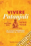 Vivere Patanjaliil potere del vero Yoga. E-book. Formato EPUB ebook